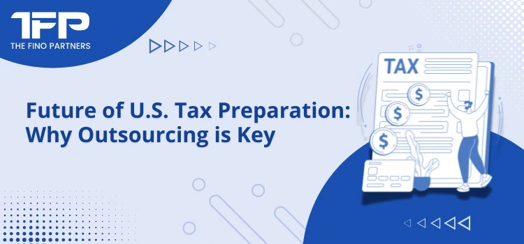 Future of U.S. Tax Preparation: Why Outsourcing is Key